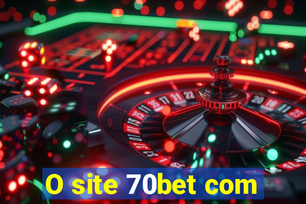 O site 70bet com